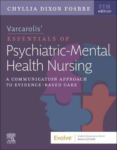 VARCAROLIS’ ESSENTIALS OF PSYCHIATRIC MENTAL HEALTH NURSING: A COMMUNICATION APPROACH TO EVIDENCE