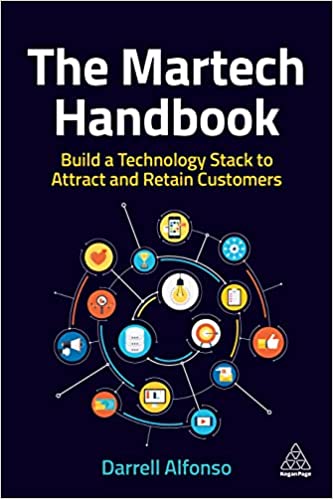 THE MARTECH HANDBOOK: BUILD A TECHNOLOGY STACK TO ATTRACT AND RETAIN CUSTOMERS
