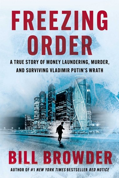 FREEZING ORDER: A TRUE STORY OF MONEY LAUNDERING, MURDER, AND SURVIVING VLADIMIR PUTIN'S WRATH