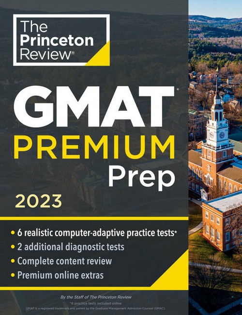 THE PRINCETON REVIEW GMAT PREMIUM PREP, 2023: 6 COMPUTER-ADAPTIVE PRACTICE TESTS + REVIEW