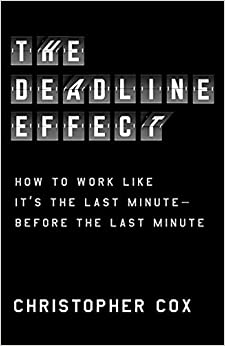 THE DEADLINE EFFECT: INSIDE ELITE ORGANIZATIONS THAT HAVE MASTERED THE TICKING CLOCK