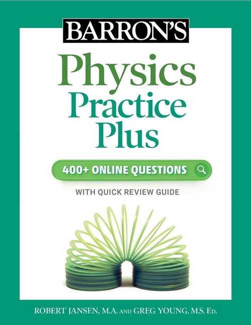 BARRON'S PHYSICS PRACTICE PLUS: 400+ ONLINE QUESTIONS AND QUICK REVIEW