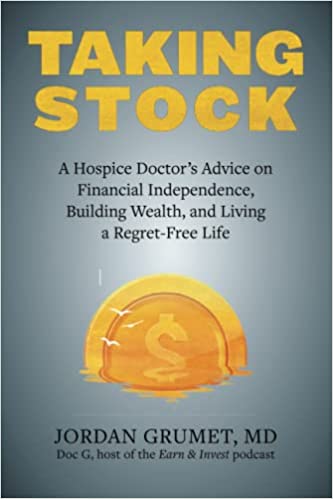 TAKING STOCK: A HOSPICE DOCTOR'S ADVICE ON FINANCIAL INDEPENDENCE, BUILDING WEALTH, AND LIVING