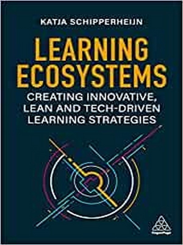 LEARNING ECOSYSTEMS: CREATING INNOVATIVE, LEAN AND TECH-DRIVEN LEARNING STRATEGIES