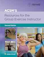 ACSM'S RESOURCES FOR THE GROUP EXERCISE INSTRUCTOR