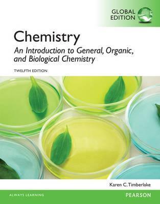 CHEMISTRY: AN INTRODUCTION TO GENERAL, ORGANIC, AND BIOLOGICAL (GLOBAL EDITION) **