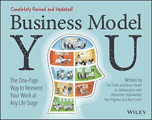 BUSINESS MODEL YOU: THE ONE-PAGE WAY TO REINVENT YOUR WORK AT ANY LIFE STAGE