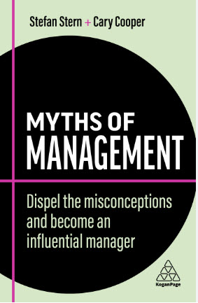 MYTHS OF MANAGEMENT: DISPEL THE MISCONCEPTIONS AND BECOME AN INFLUENTIAL MANAGER