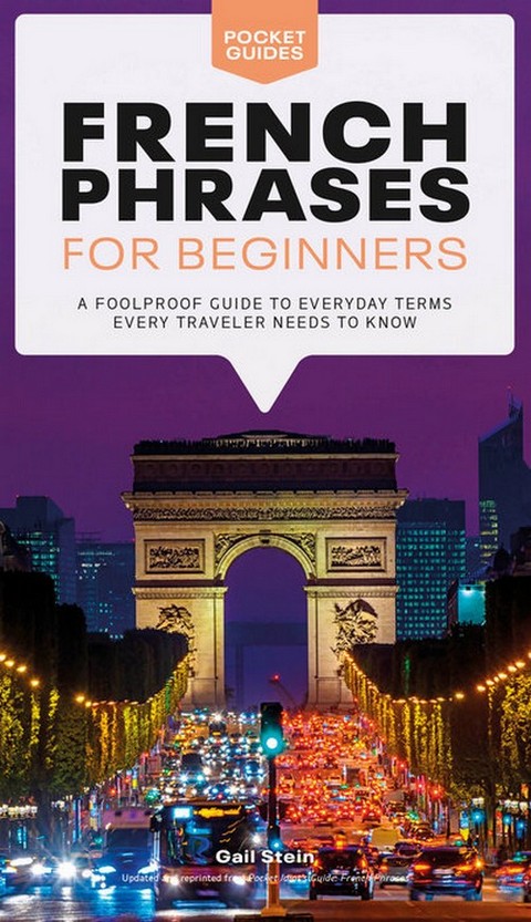 FRENCH PHRASES FOR BEGINNERS: A FOOLPROOF GUIDE TO EVERYDAY TERMS EVERY TRAVELER NEEDS TO KNOW