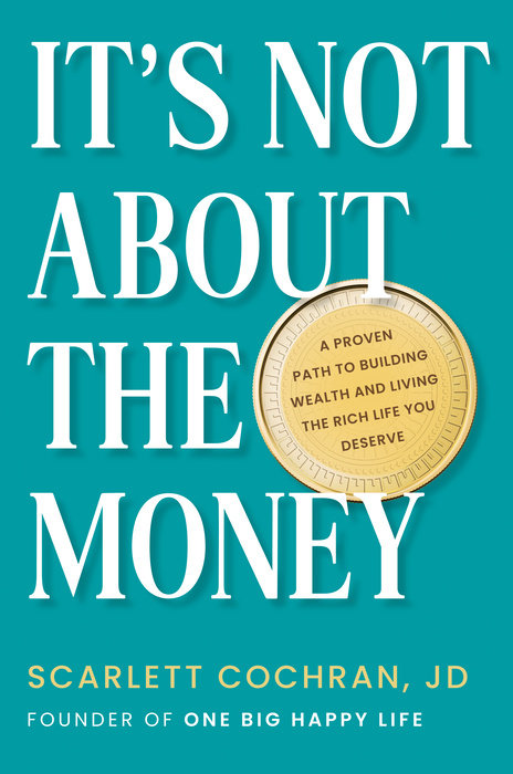 IT'S NOT ABOUT THE MONEY: A PROVEN PATH TO BUILDING WEALTH AND LIVING THE RICH LIFE YOU DESERVE (HC)