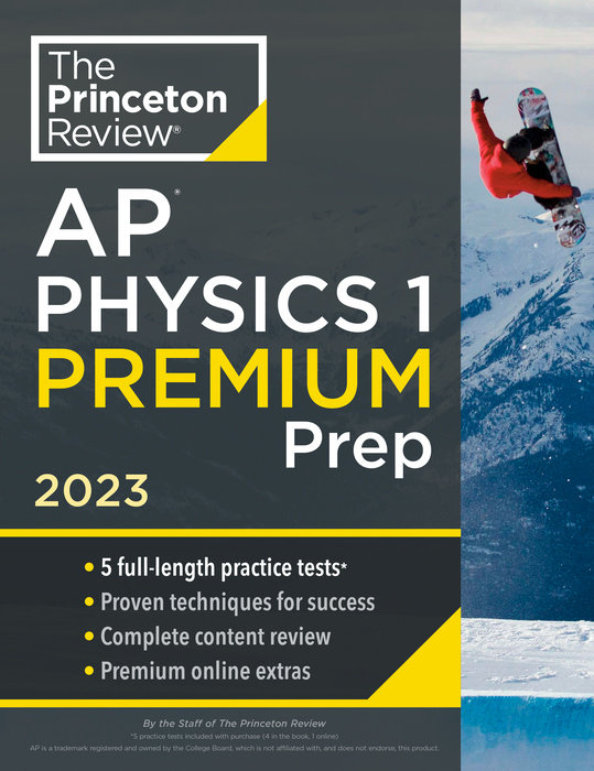 THE PRINCETON REVIEW AP PHYSICS 1 PREMIUM PREP, 2023 5 PRACTICE TESTS