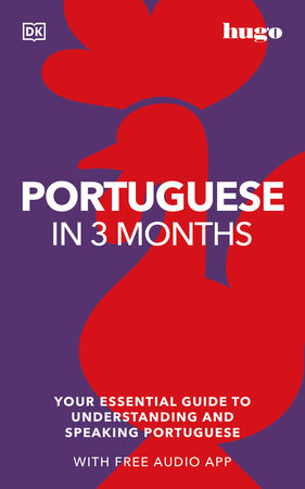 PORTUGUESE IN 3 MONTHS: YOUR ESSENTIAL GUIDE TO UNDERSTANDING & SPEAKING PORTUGUESE (WITH FREE AUDIO