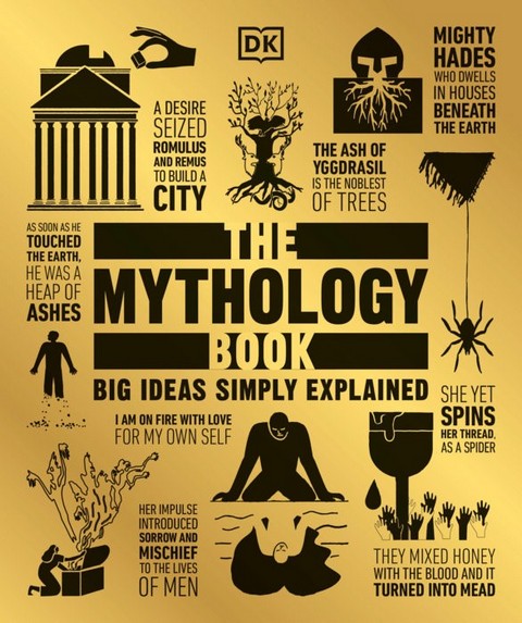 THE MYTHOLOGY BOOK: BIG IDEAS SIMPLY EXPLAINED