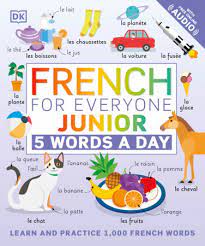 FRENCH FOR EVERYONE JUNIOR: 5 WORDS A DAY (WITH FREE ONLINE AUDIO)