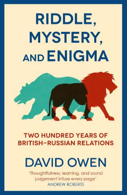 RIDDLE, MYSTERY, AND ENIGMA: TWO HUNDRED YEARS OF BRITISH RUSSIAN RELATIONS