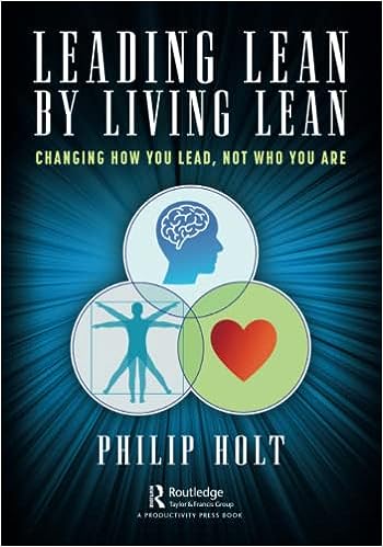 LEADING LEAN BY LIVING LEAN: CHANGING HOW YOU LEAD, NOT WHO YOU ARE