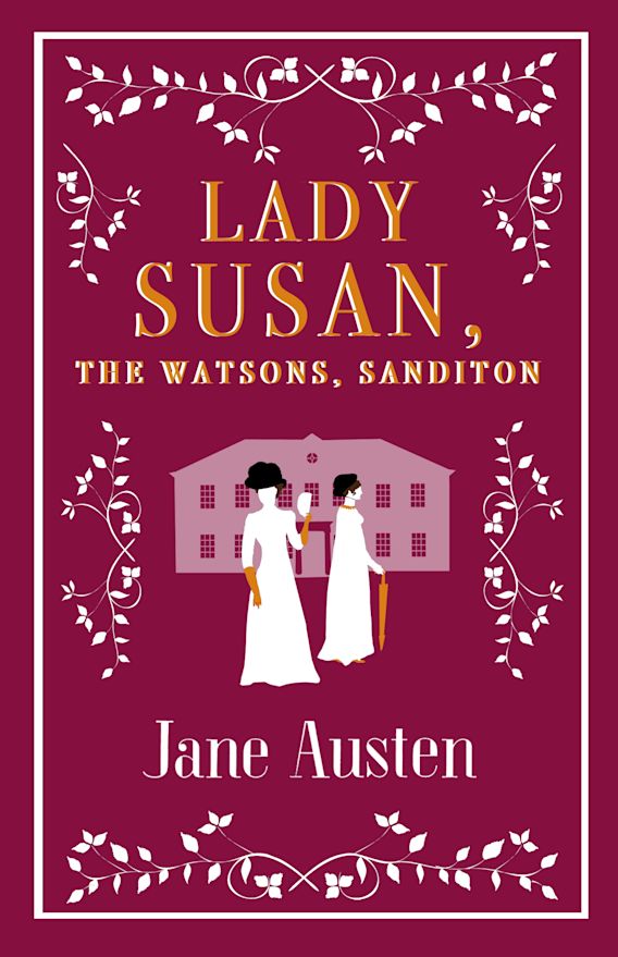 LADY SUSAN, THE WATSONS, SANDITON