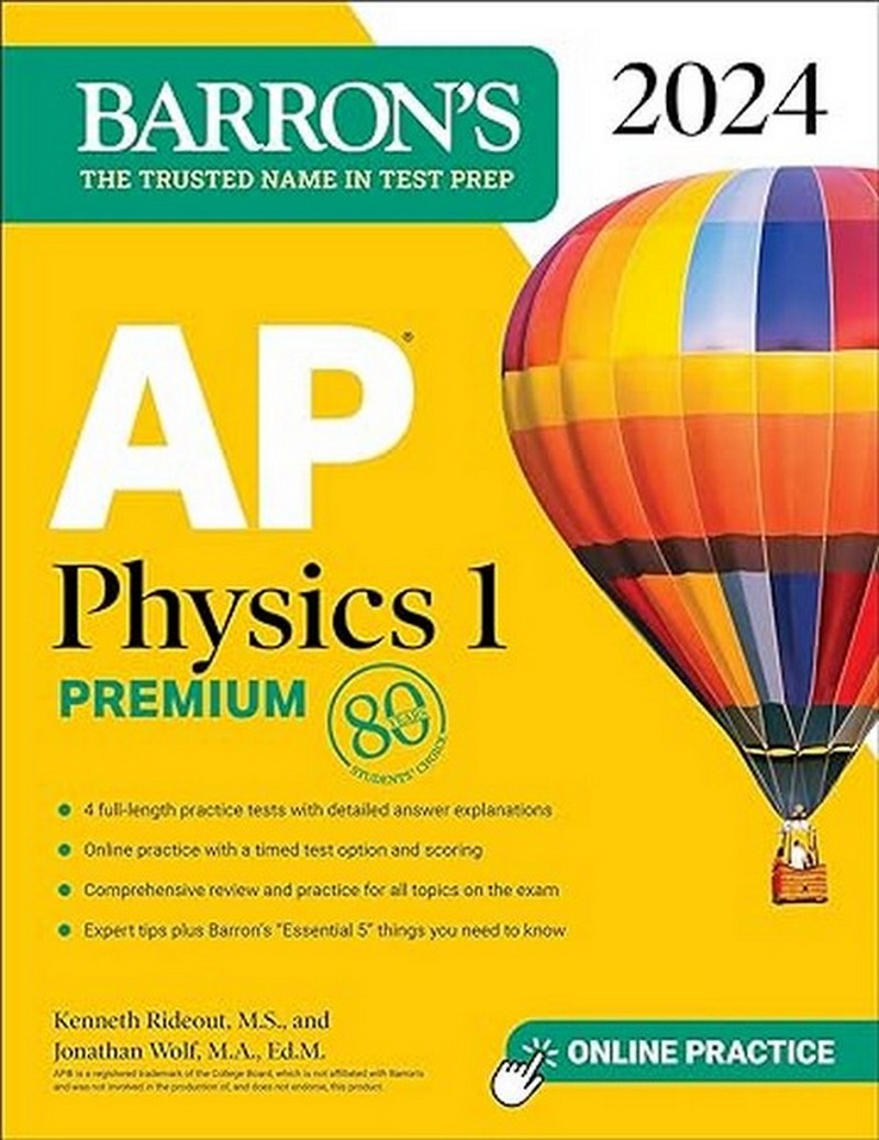 AP PHYSICS 1 PREMIUM, 2024: 4 PRACTICE TESTS + COMPREHENSIVE REVIEW + ONLINE PRACTICE