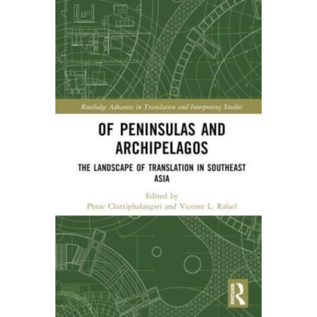 OF PENINSULAS AND ARCHIPELAGOS: THE LANDSCAPE OF TRANSLATION IN SOUTHEAST ASIA (HC)