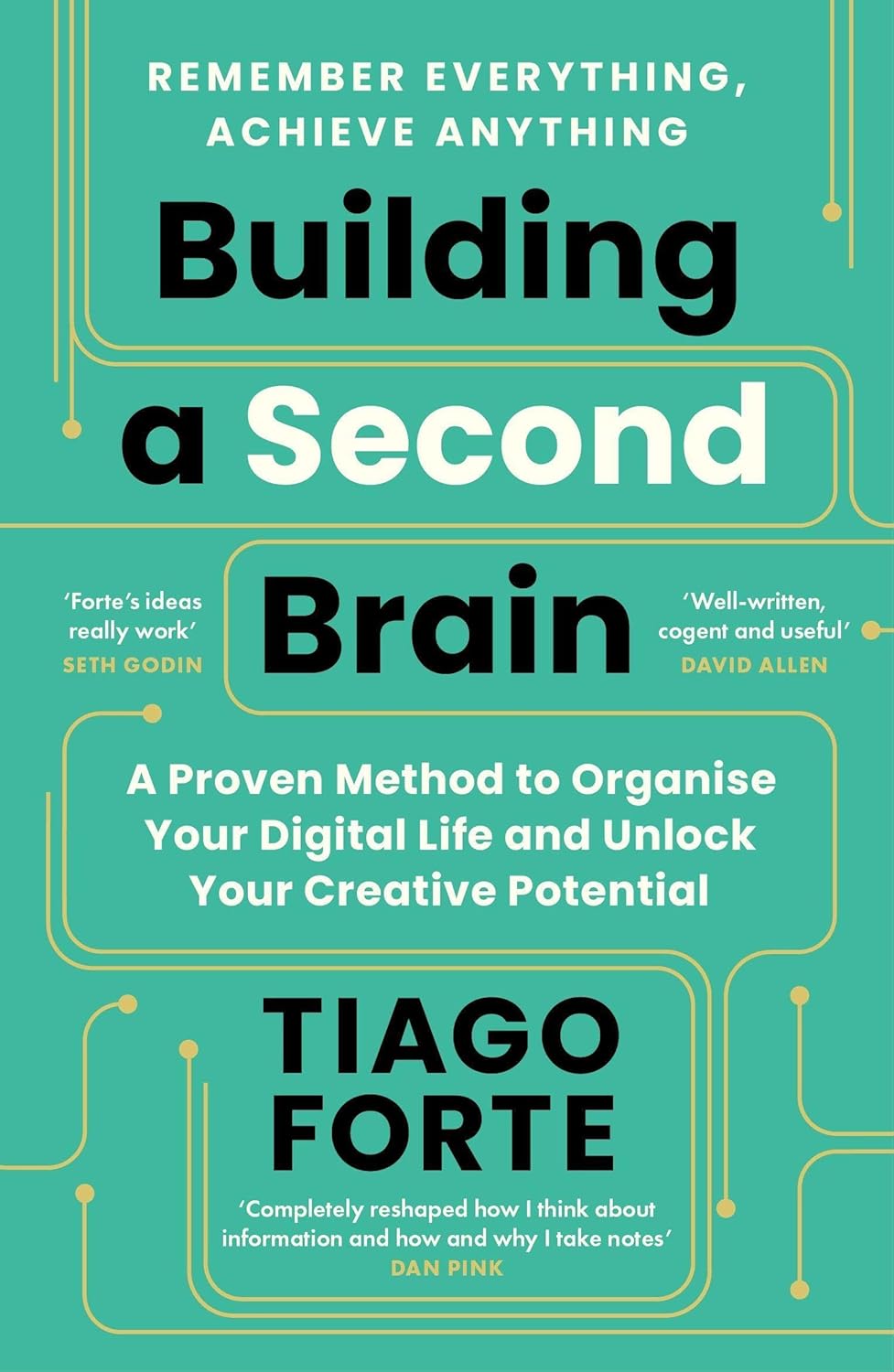 BUILDING A SECOND BRAIN: A PROVEN METHOD TO ORGANISE YOUR DIGITAL LIFE AND UNLOCK YOUR CREATIVE