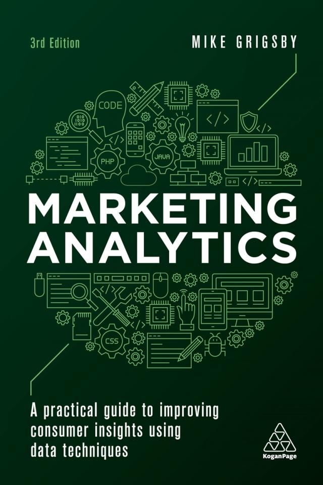 MARKETING ANALYTICS: A PRACTICAL GUIDE TO IMPROVING CONSUMER INSIGHTS USING DATA TECHNIQUES