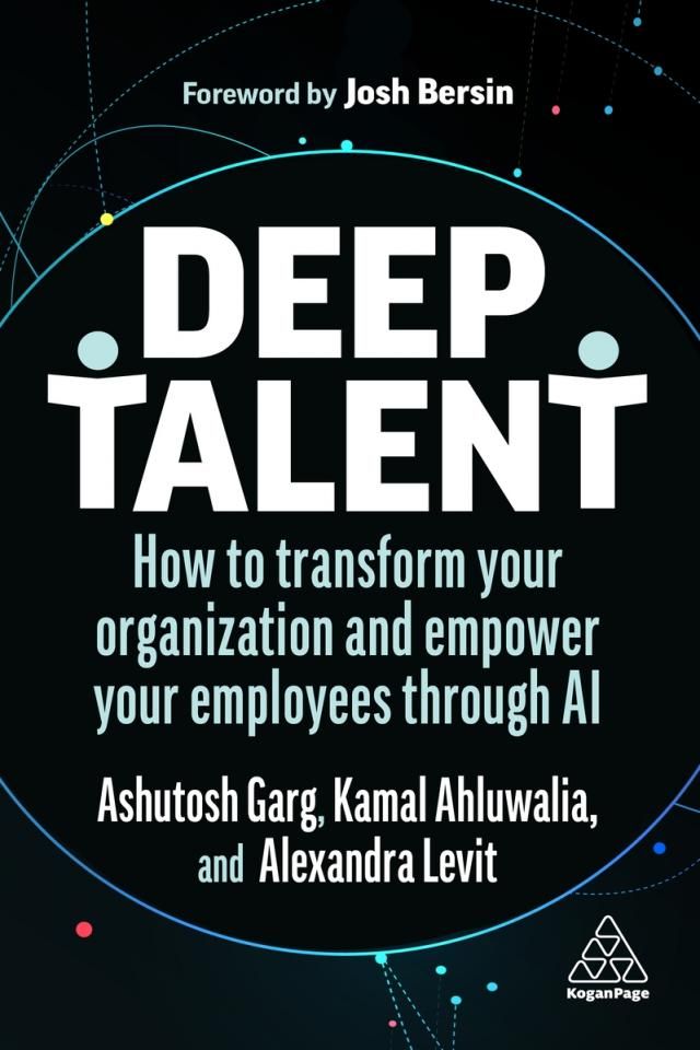 DEEP TALENT: HOW TO TRANSFORM YOUR ORGANIZATION AND EMPOWER YOUR EMPLOYEES THROUGH AI