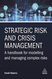 STRATEGIC RISK AND CRISIS MANAGEMENT: A HANDBOOK FOR MODELLING AND MANAGING COMPLEX RISKS