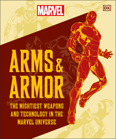 MARVEL ARMS AND ARMOR: THE MIGHTIEST WEAPONS AND TECHNOLOGY IN THE UNIVERSE (HC)