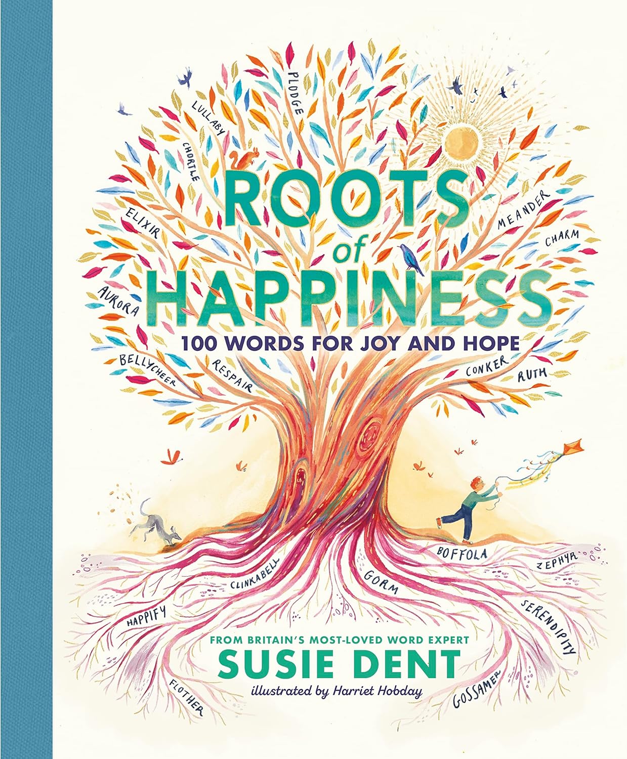 ROOTS OF HAPPINESS: 100 WORDS FOR JOY AND HOPE FROM BRITAIN’S MOST-LOVED WORD EXPERT (HC)
