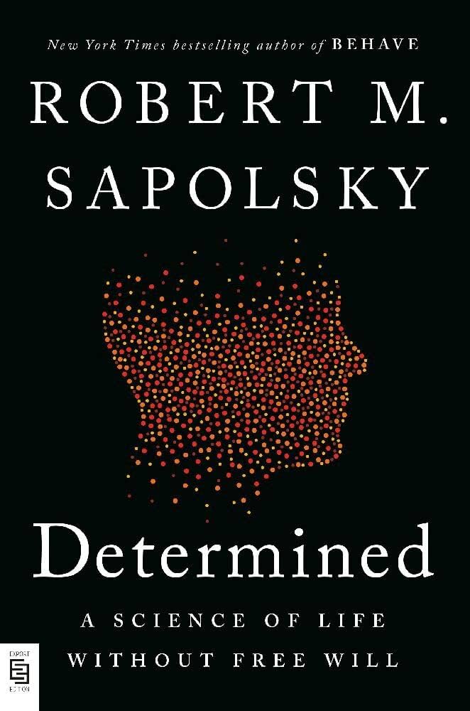 DETERMINED: A SCIENCE OF LIFE WITHOUT FREE WILL