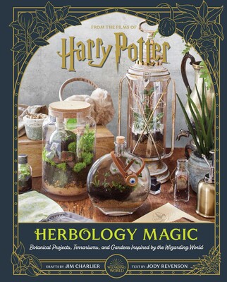 HARRY POTTER: HERBOLOGY MAGIC: BOTANICAL PROJECTS, TERRARIUMS, AND GARDENS INSPIRED BY THE WIZARDING
