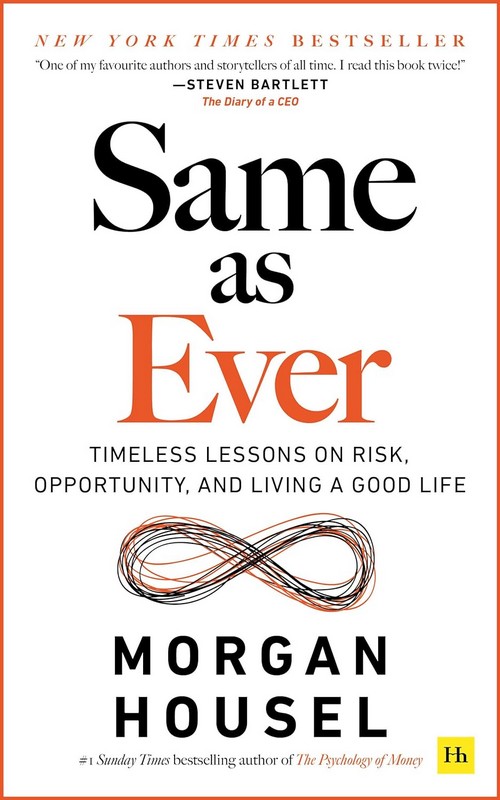 SAME AS EVER: TIMELESS LESSONS ON RISK, OPPORTUNITY AND LIVING A GOOD LIFE