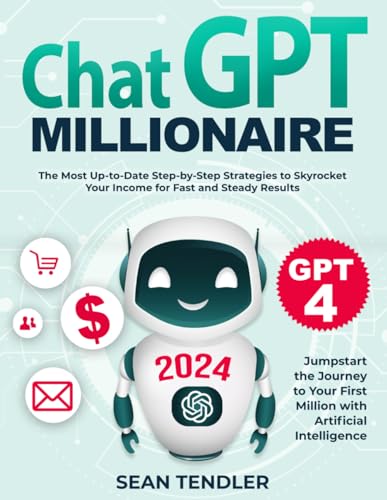 CHATGPT MILLIONAIRE: JUMPSTART THE JOURNEY TO YOUR FIRST MILLION WITH ARTIFICIAL INTELLIGENCE