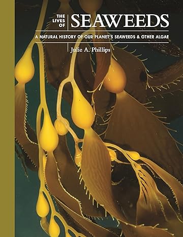 THE LIVES OF SEAWEEDS: A NATURAL HISTORY OF OUR PLANET'S SEAWEEDS AND OTHER ALGAE (HC)