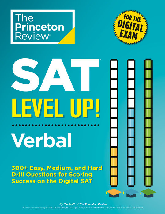 SAT LEVEL UP! VERBAL: 300+ EASY, MEDIUM, AND HARD DRILL QUESTIONS FOR SCORING SUCCESS ON THE DIGITAL
