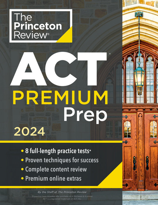 THE PRINCETON REVIEW ACT PREMIUM PREP, 2024: 8 PRACTICE TESTS + CONTENT REVIEW + STRATEGIES