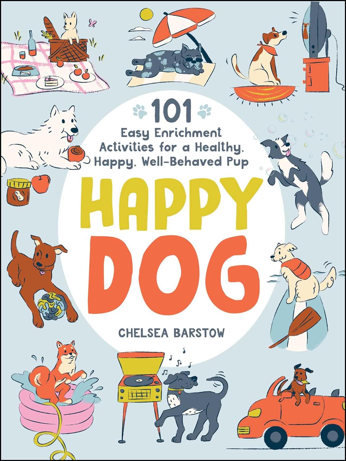 HAPPY DOG: 101 EASY ENRICHMENT ACTIVITIES FOR A HEALTHY, HAPPY, WELL-BEHAVED PUP (HC)