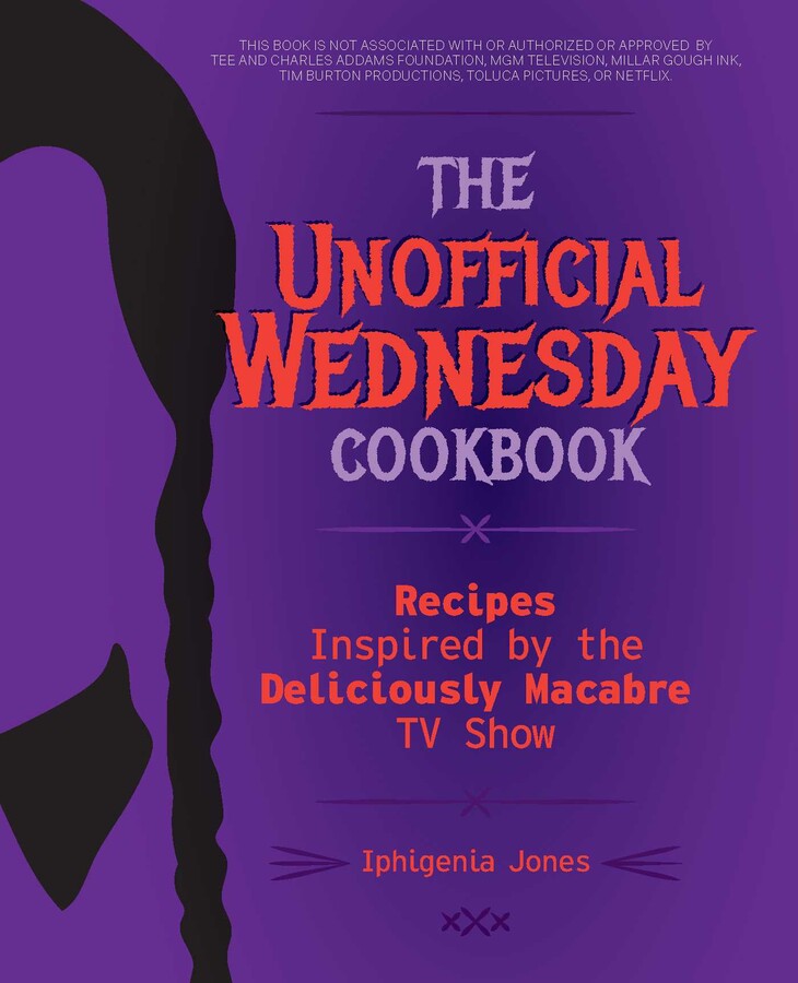 THE UNOFFICIAL WEDNESDAY COOKBOOK: RECIPES INSPIRED BY THE DELICIOUSLY MACABRE TV SHOW (HC)