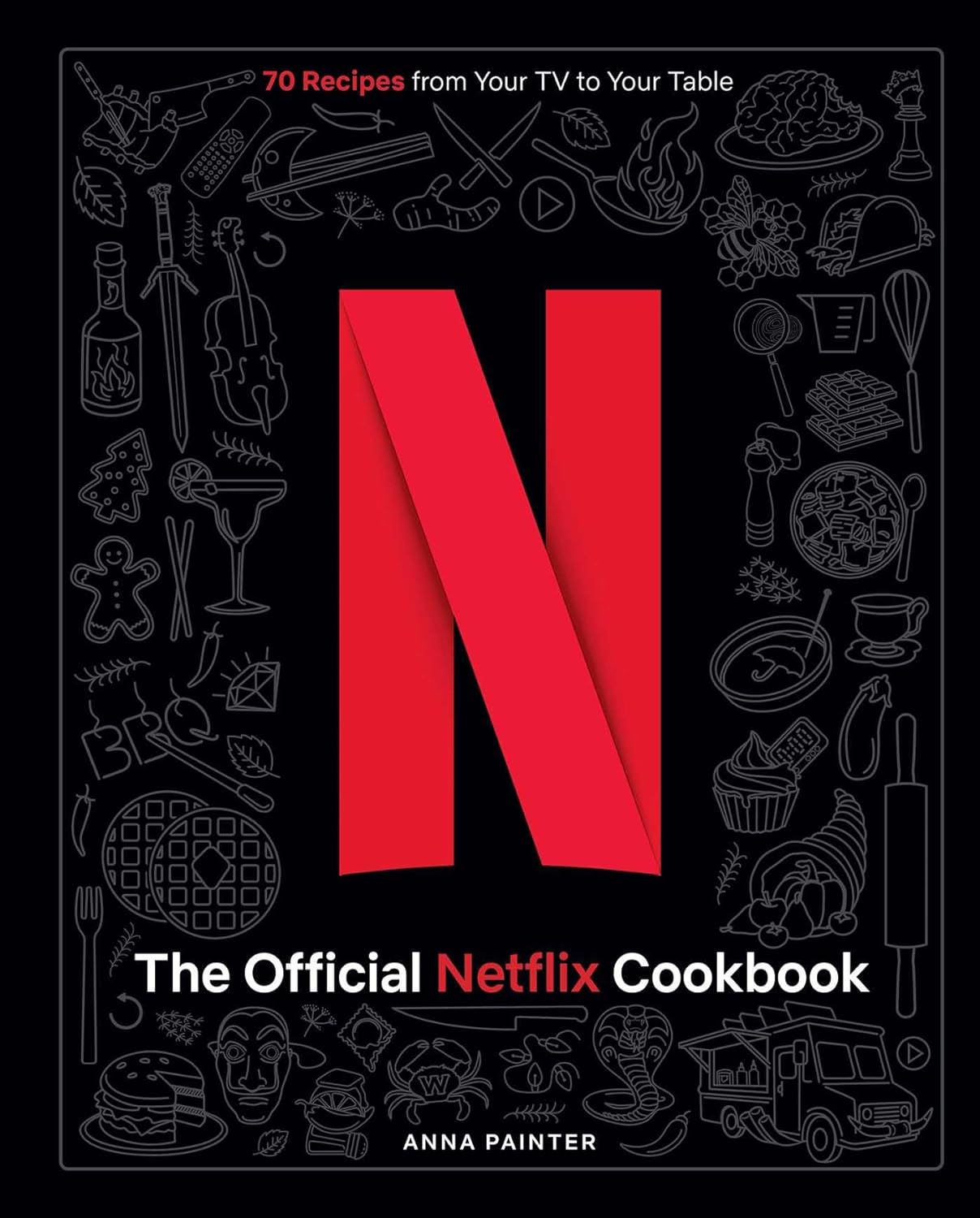 THE OFFICIAL NETFLIX COOKBOOK: 70 RECIPES FROM YOUR TV TO YOUR TABLE (HC)