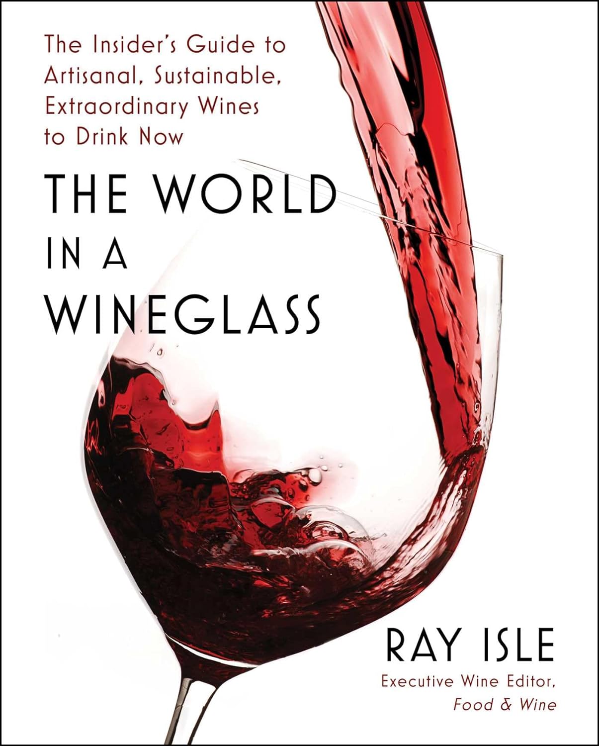 THE WORLD IN A WINEGLASS: THE INSIDER'S GUIDE TO ARTISANAL, SUSTAINABLE, EXTRAORDINARY WINES TO