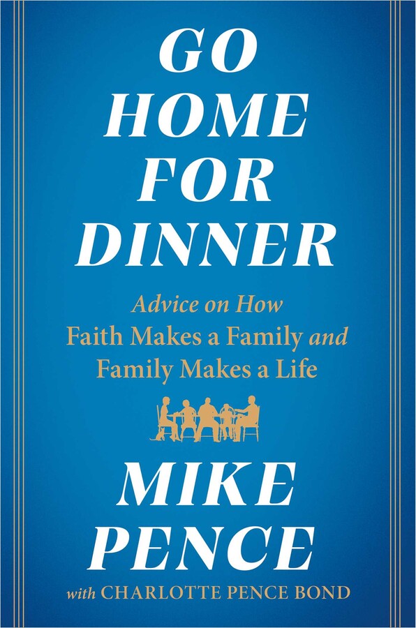 GO HOME FOR DINNER: ADVICE ON HOW FAITH MAKES A FAMILY AND FAMILY MAKES A LIFE (HC)