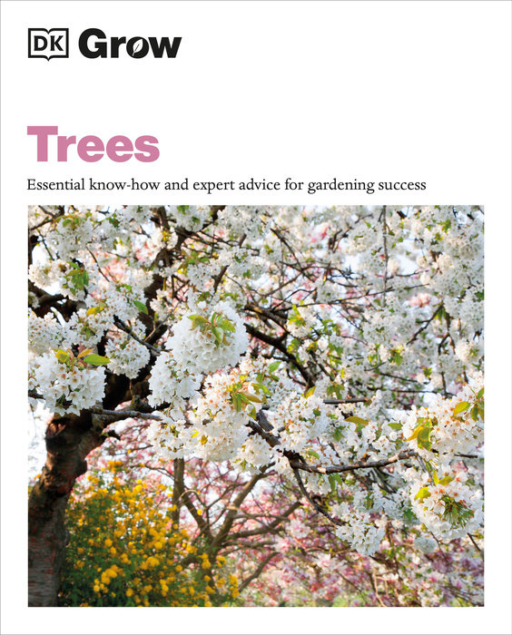 TREES: ESSENTIAL KNOW-HOW AND EXPERT ADVICE FOR GARDENING SUCCESS
