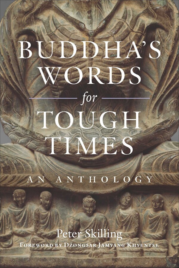 BUDDHA'S WORDS FOR TOUGH TIMES: AN ANTHOLOGY