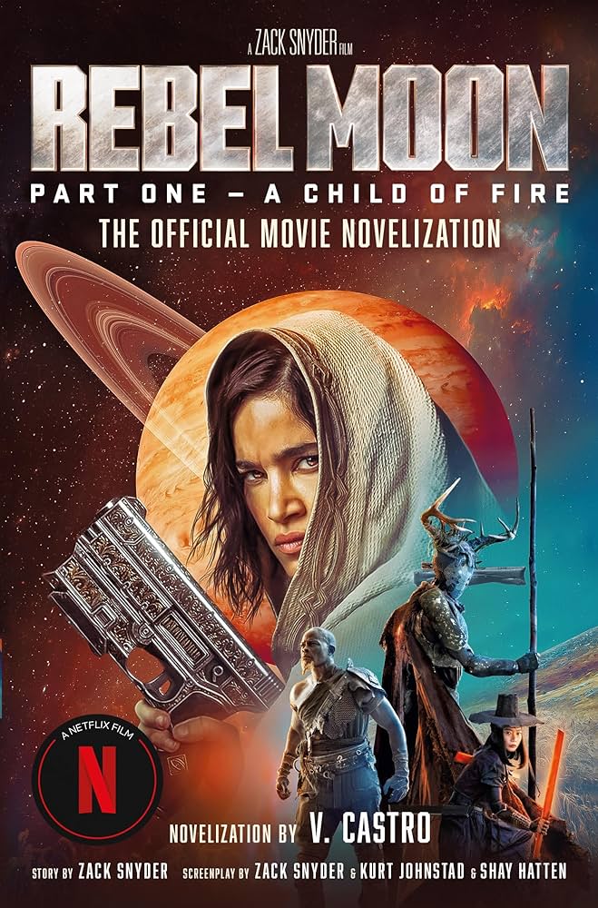 REBEL MOON PART ONE - A CHILD OF FIRE: THE OFFICIAL NOVELIZATION