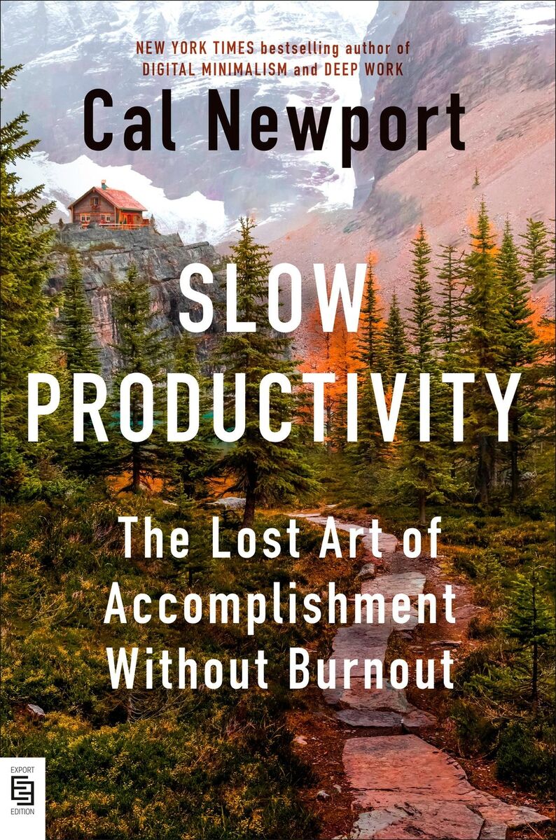 SLOW PRODUCTIVITY: THE LOST ART OF ACCOMPLISHMENT WITHOUT BURNOUT
