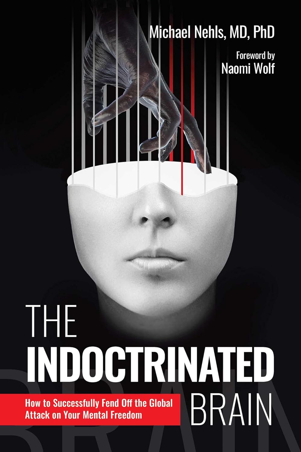 THE INDOCTRINATED BRAIN: HOW TO SUCCESSFULLY FEND OFF THE GLOBAL ATTACK ON YOUR MENTAL FREEDOM (HC)