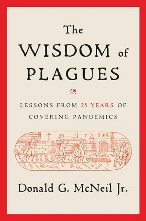 THE WISDOM OF PLAGUES: LESSONS FROM 25 YEARS OF COVERING PANDEMICS (HC)