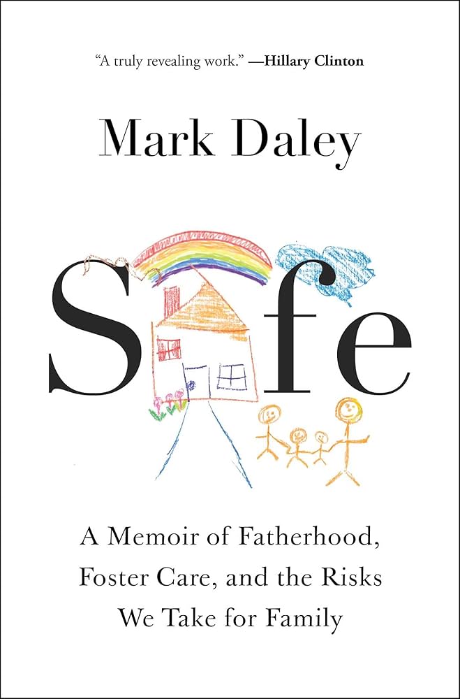 SAFE: A MEMOIR OF FATHERHOOD, FOSTER CARE, AND THE RISKS WE TAKE FOR FAMILY (HC)