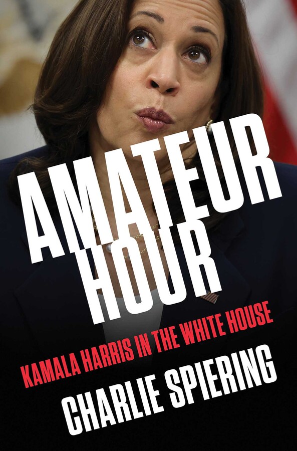 AMATEUR HOUR: KAMALA HARRIS IN THE WHITE HOUSE (HC)