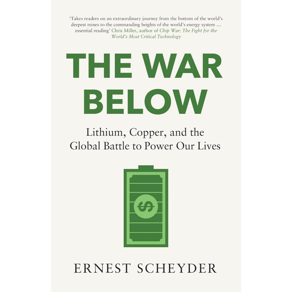 THE WAR BELOW: LITHIUM, COPPER, AND THE GLOBAL BATTLE TO POWER OUR LIVES